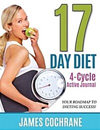 17 Day Diet 4-Cycle Active Journal: Your Roadmap to Dieting Success (Paperback)