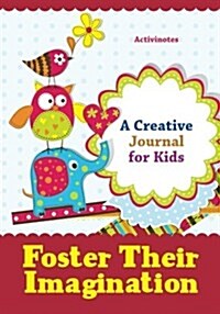 Foster Their Imagination: A Creative Journal for Kids (Paperback)