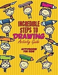 Incredible Steps to Drawing Activity Guide (Paperback)