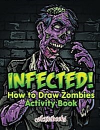 Infected! How to Draw Zombies Activity Book (Paperback)