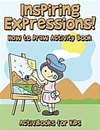 Inspiring Expressions! How to Draw Activity Book (Paperback)