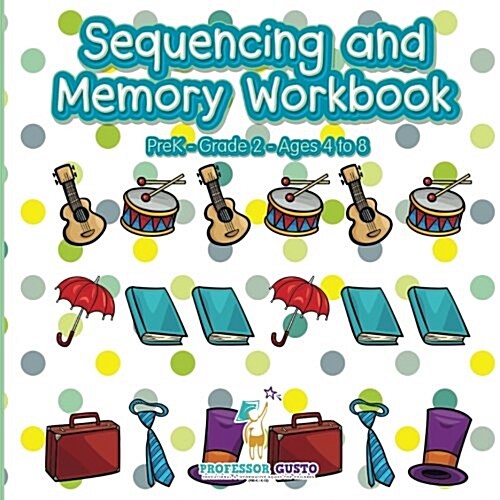 Sequencing and Memory Workbook PreK-Grade 2 - Ages 4 to 8 (Paperback)