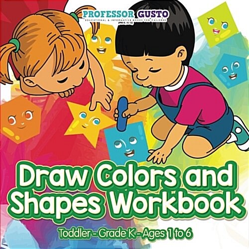 Draw Colors and Shapes Workbook Toddler-Grade K - Ages 1 to 6 (Paperback)