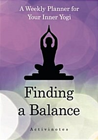 Finding a Balance: A Weekly Planner for Your Inner Yogi (Paperback)