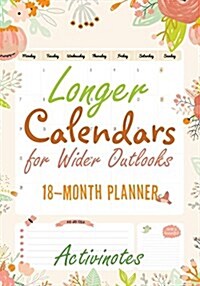 Longer Calendars for Wider Outlooks - 18-Month Planner (Paperback)