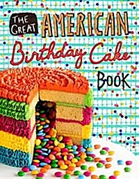 The Great American Birthday Cake Book (Hardcover)