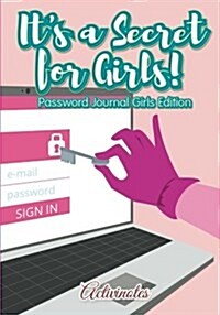 Its a Secret for Girls! Password Journal Girls Edition (Paperback)