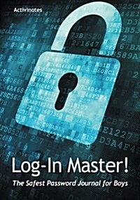 Log-In Master! the Safest Password Journal for Boys (Paperback)