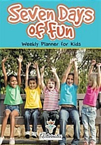 Seven Days of Fun - Weekly Planner for Kids (Paperback)
