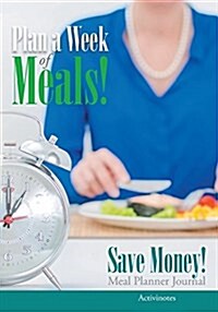 Plan a Week of Meals! Save Money! Meal Planner Journal (Paperback)
