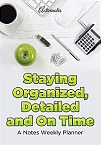 Staying Organized, Detailed and on Time: A Notes Weekly Planner (Paperback)