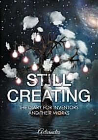 Still Creating: The Diary for Inventors and Their Works (Paperback)