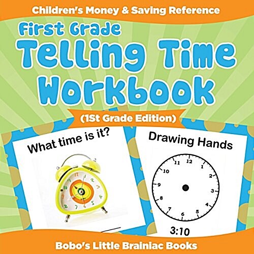 First Grade - Telling Time Workbook (1st Grade Edition): Childrens Money & Saving Reference (Paperback)
