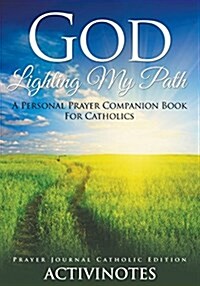 God Lighting My Path - A Personal Prayer Companion Book for Catholics - Prayer Journal Catholic Editio (Paperback)