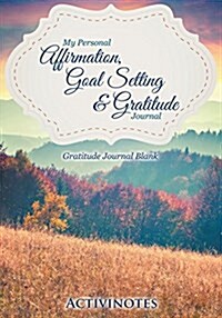 My Personal Affirmation, Goal Setting & Gratitude Journal - Gratitude Journal Blank (Paperback)