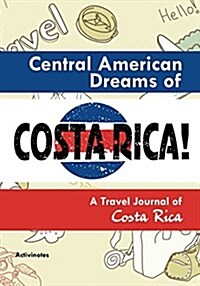 Central American Dreams of Costa Rica! a Travel Journal of Costa Rica (Paperback)