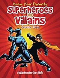 Draw Your Favorite Superheroes and Villains Activity Book (Paperback)