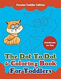 The Dot to Dot & Coloring Book for Toddlers - Puzzles Toddler Edition (Paperback)