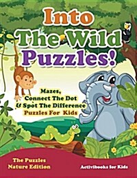 Into the Wild Puzzles! Mazes, Connect the Dot & Spot the Difference Puzzles for Kids - The Puzzles Nature Edition (Paperback)