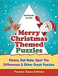 Merry Christmas Themed Puzzles: Mazes, Cut Outs, Spot the Difference & Other Great Puzzles - Puzzles Xmas Edition (Paperback)