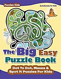 The Big Easy Puzzle Book: Dot to Dot, Mazes & Spot It Puzzles for Kids - Puzzles Kids (Paperback)