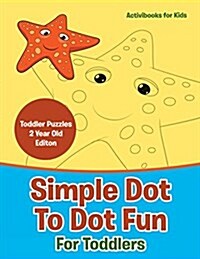 Simple Dot to Dot Fun for Toddlers - Toddler Puzzles 2 Year Old Editon (Paperback)