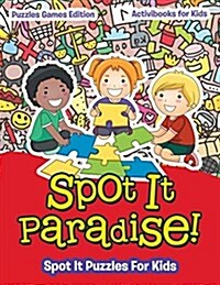 Spot It Paradise! Spot It Puzzles for Kids - Puzzles Games Edition (Paperback)