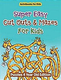 Super Easy Cut Outs & Mazes for Kids: Puzzles 4 Year Old Edition (Paperback)