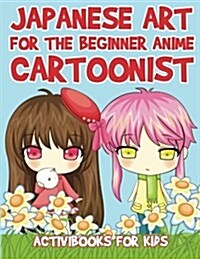 Japanese Art for the Beginner Anime Cartoonist (Paperback)