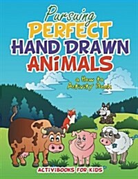 Pursuing Perfect Hand Drawn Animals: A How to Activity Book (Paperback)