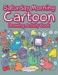 Saturday Morning Cartoon Drawing Activity Book (Paperback)