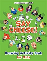 Say Cheese! Drawing Activity Book for Kids (Paperback)