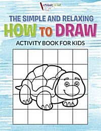 The Simple and Relaxing How to Draw Activity Book for Kids (Paperback)
