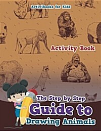 The Step by Step Guide to Drawing Animals (Paperback)