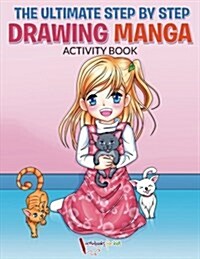 The Ultimate Step by Step Drawing Manga Activity Book (Paperback)