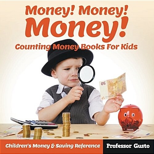 Money! Money! Money! - Counting Money Books for Kids: Childrens Money & Saving Reference (Paperback)