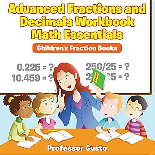 Advanced Fractions and Decimals Workbook Math Essentials: Childrens Fraction Books (Paperback)