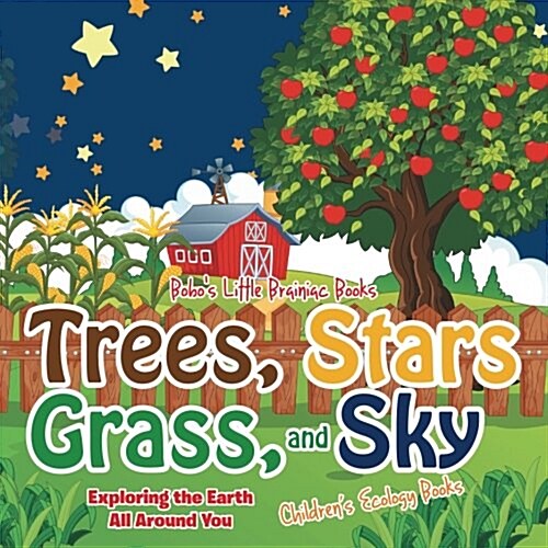 Trees, Stars, Grass, and Sky: Exploring the Earth All Around You - Childrens Ecology Books (Paperback)