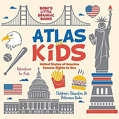 Atlas for Kids - United States of America Famous Sights to See - Adventures for Kids - Childrens Education & Reference Books (Paperback)