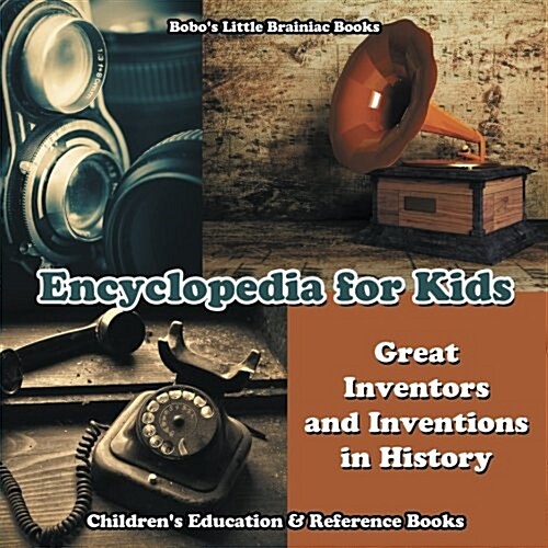 Encyclopedia for Kids - Great Inventors and Inventions in History - Childrens Education & Reference Books (Paperback)