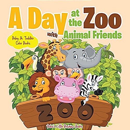 A Day at the Zoo with Animal Friends - Baby & Toddler Color Books (Paperback)