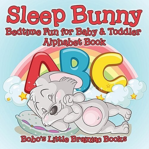Sleep Bunny Bedtime Fun for Baby & Toddler - Alphabet Book (Paperback)