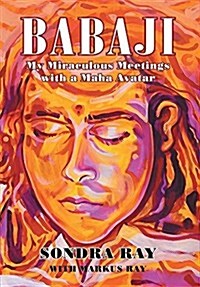 Babaji: My Miraculous Meetings with a Maha Avatar (Hardcover)