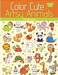 Color Cute and Artsy Animals Coloring Book (Paperback)