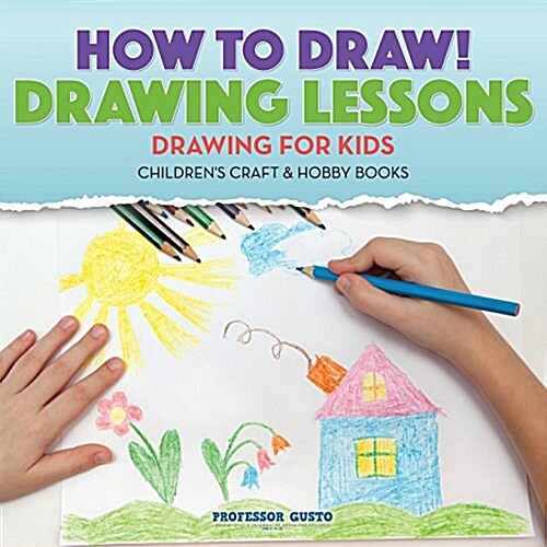 How to Draw! Drawing Lessons - Drawing for Kids - Childrens Craft & Hobby Books (Paperback)