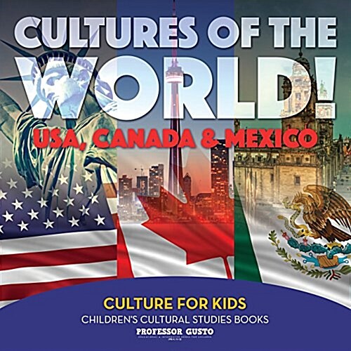 Cultures of the World! USA, Canada & Mexico - Culture for Kids - Childrens Cultural Studies Books (Paperback)