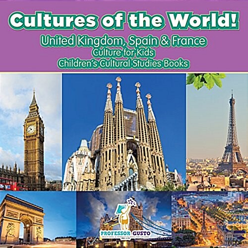 Cultures of the World! United Kingdom, Spain & France - Culture for Kids - Childrens Cultural Studies Books (Paperback)
