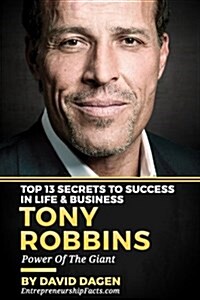 Tony Robbins - Top 13 Secrets to Success in Life & Business: Power of the Giant (Paperback)