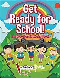Get Ready for School! an Educational Coloring Book (Paperback)
