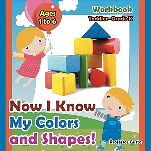 Now I Know My Colors and Shapes! Workbook Toddler-Grade K - Ages 1 to 6 (Paperback)